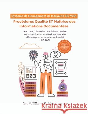 Syst?me de Management de la Qualit? ISO 9001: Proc?dures Qualit? ET Ma?trise des Informations Document?es William F 9783852281438 Dr.Ibrahim - książka