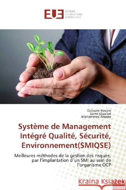 Système de Management Intégré Qualité, Sécurité, Environnement(SMIQSE) : Meilleures méthodes de la gestion des risques, par l'implantation d'un SMI au sein de l'organisme OCP Bouain, Ouissam; Eljaafari, Samir; Amane, Mohammed 9783841670779 Éditions universitaires européennes - książka