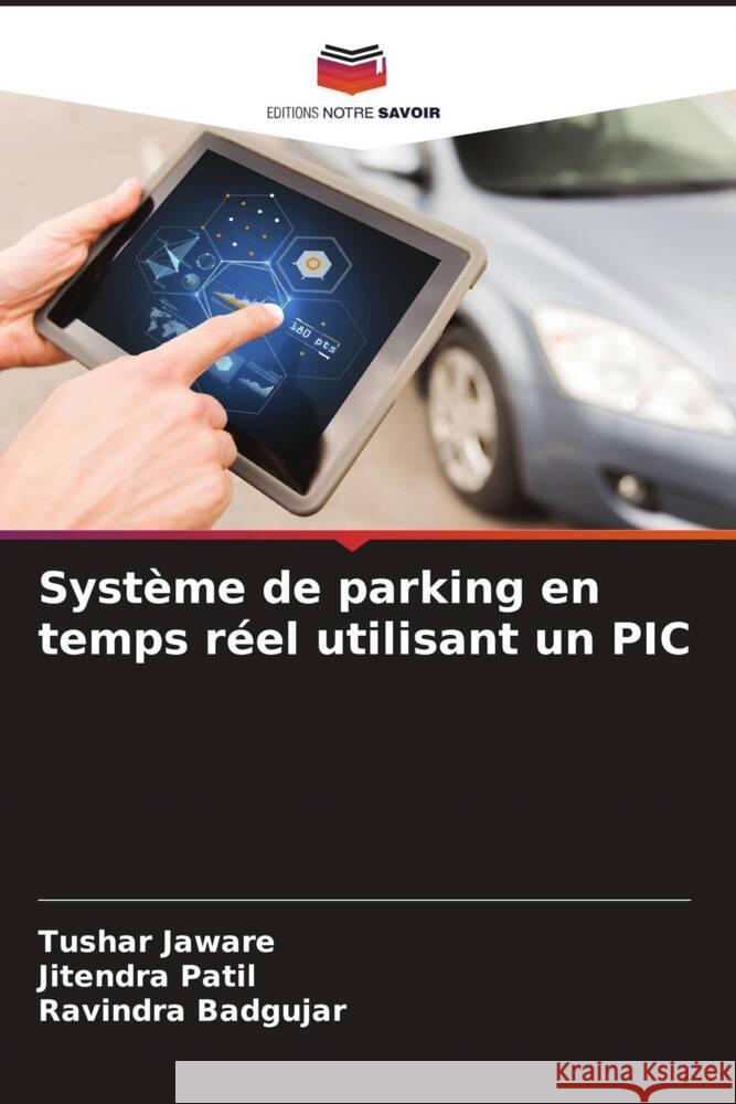 Syst?me de parking en temps r?el utilisant un PIC Tushar Jaware Jitendra Patil Ravindra Badgujar 9786207442768 Editions Notre Savoir - książka