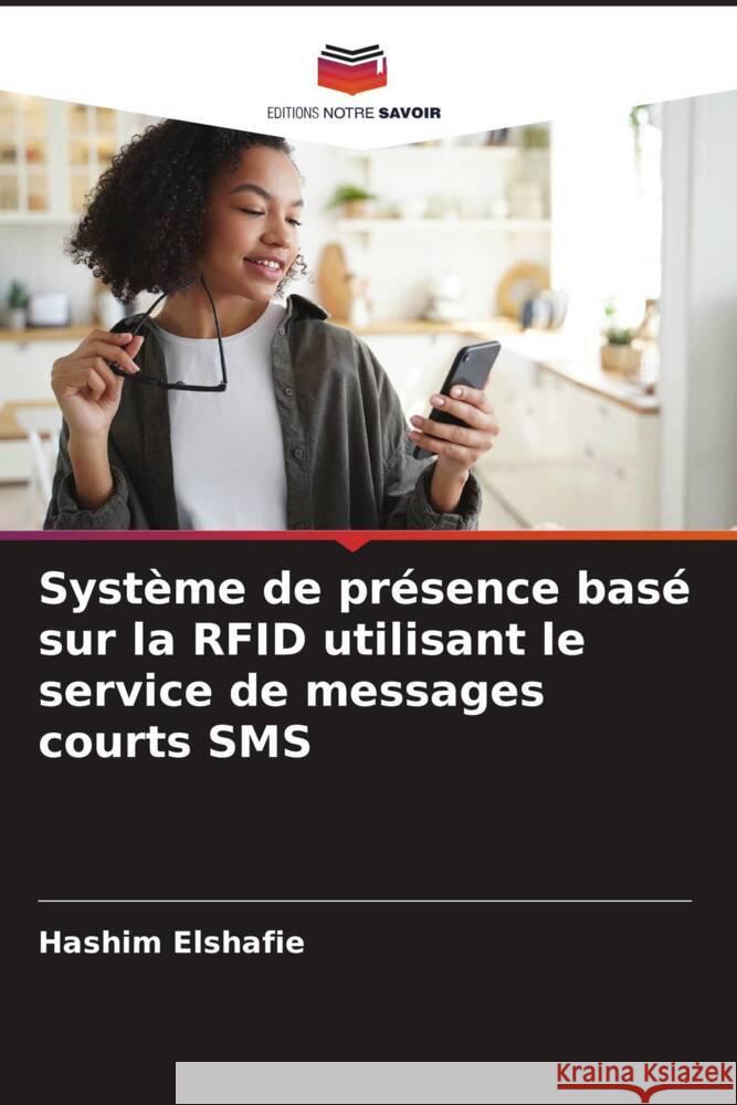 Syst?me de pr?sence bas? sur la RFID utilisant le service de messages courts SMS Hashim Elshafie 9786206672104 Editions Notre Savoir - książka