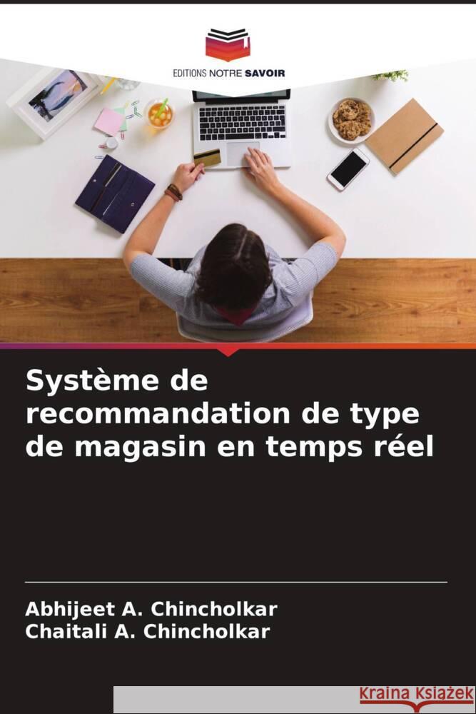 Système de recommandation de type de magasin en temps réel Chincholkar, Abhijeet A., Chincholkar, Chaitali A. 9786204707235 Editions Notre Savoir - książka