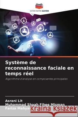 Système de reconnaissance faciale en temps réel Lit, Asrani, Misman, Muhammad Shaah Fihee, Mahyan, Fariza 9786208800727 Editions Notre Savoir - książka