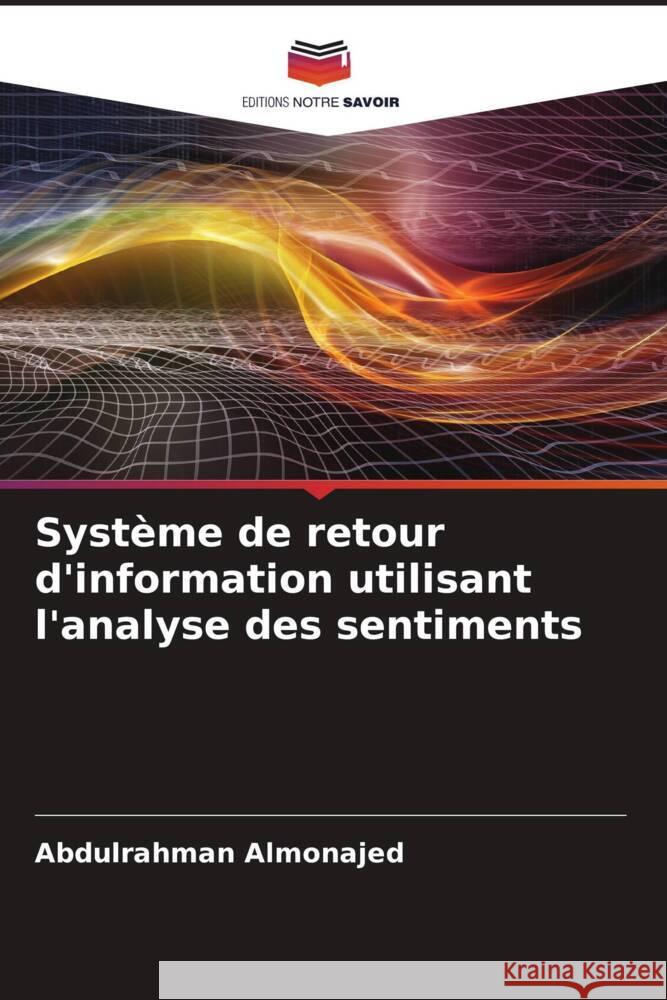 Système de retour d'information utilisant l'analyse des sentiments Almonajed, Abdulrahman 9786204507651 Editions Notre Savoir - książka