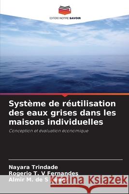 Système de réutilisation des eaux grises dans les maisons individuelles Trindade, Nayara, Fernandes, Rogerio T. V, Junior, Almir M. de S 9786206820321 Editions Notre Savoir - książka