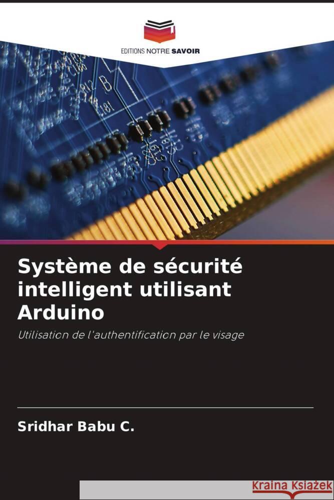 Système de sécurité intelligent utilisant Arduino C., Sridhar Babu 9786206306580 Editions Notre Savoir - książka