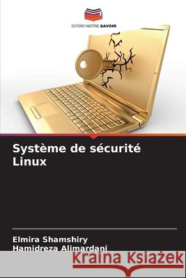 Système de sécurité Linux Shamshiry, Elmira, Alimardani, Hamidreza 9786209444913 Editions Notre Savoir - książka