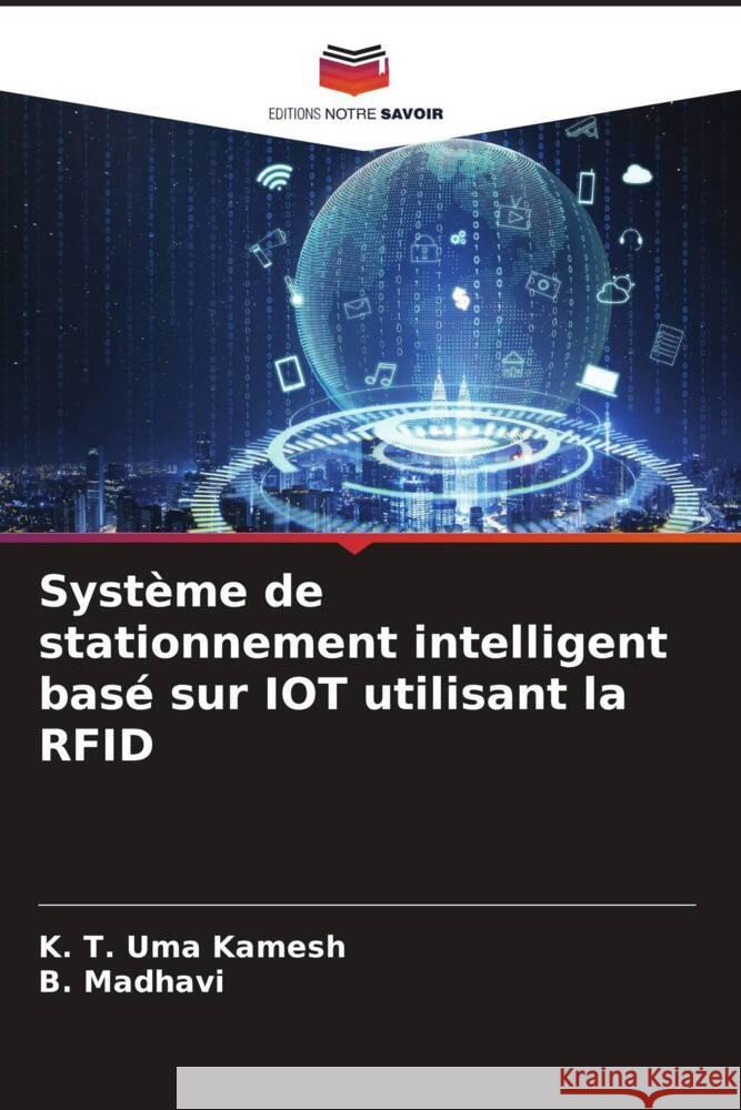 Système de stationnement intelligent basé sur IOT utilisant la RFID Kamesh, K. T. Uma, Madhavi, B. 9786206331698 Editions Notre Savoir - książka