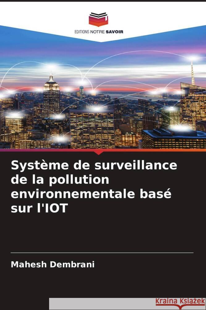 Syst?me de surveillance de la pollution environnementale bas? sur l'IOT Mahesh Dembrani 9786206637240 Editions Notre Savoir - książka