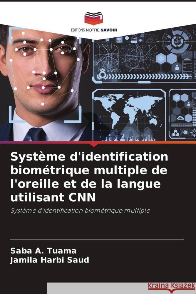 Système d'identification biométrique multiple de l'oreille et de la langue utilisant CNN A. Tuama, Saba, Harbi Saud, Jamila 9786205403242 Editions Notre Savoir - książka