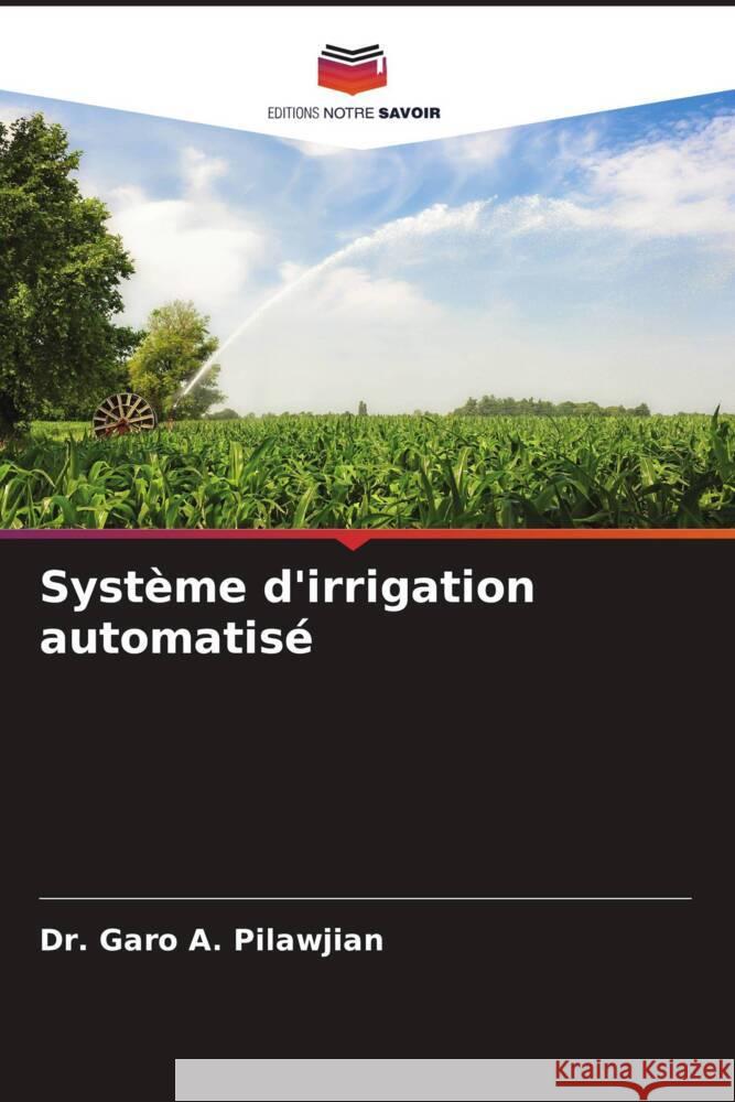 Système d'irrigation automatisé Pilawjian, Dr. Garo A. 9786205423844 Editions Notre Savoir - książka