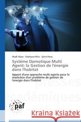 Système Domotique Multi Agent: La Gestion de l'Énergie Dans l'Habitat Collectif 9783841628701 Presses Academiques Francophones - książka