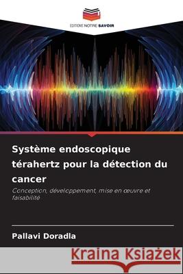 Système endoscopique térahertz pour la détection du cancer Doradla, Pallavi 9786209282263 Editions Notre Savoir - książka