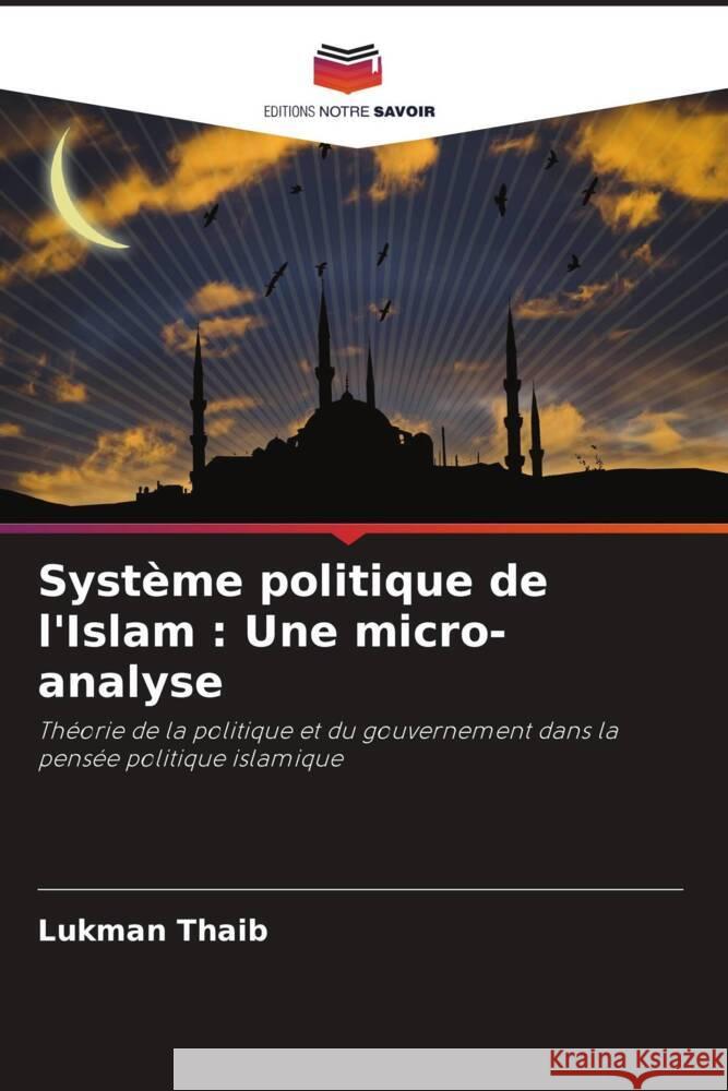 Système politique de l'Islam : Une micro-analyse Thaib, Lukman 9786204949970 Editions Notre Savoir - książka