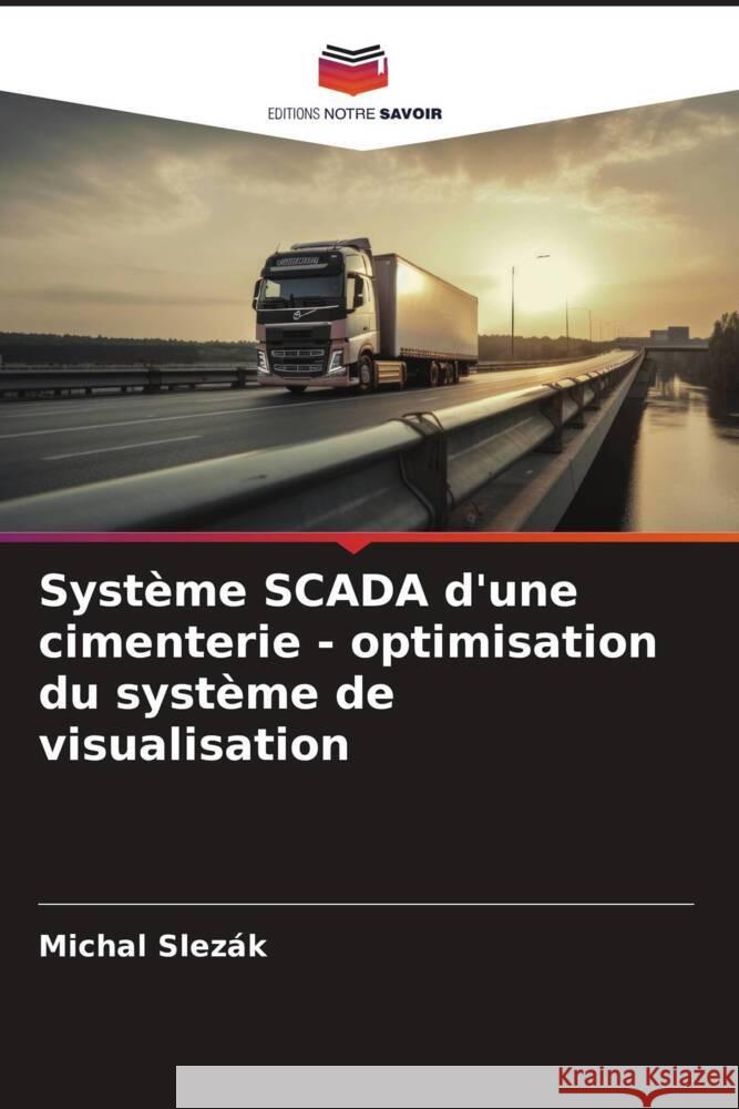 Système SCADA d'une cimenterie - optimisation du système de visualisation Slezák, Michal 9786204209807 Editions Notre Savoir - książka