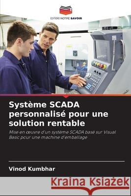 Système SCADA personnalisé pour une solution rentable Kumbhar, Vinod 9786203919325 Editions Notre Savoir - książka