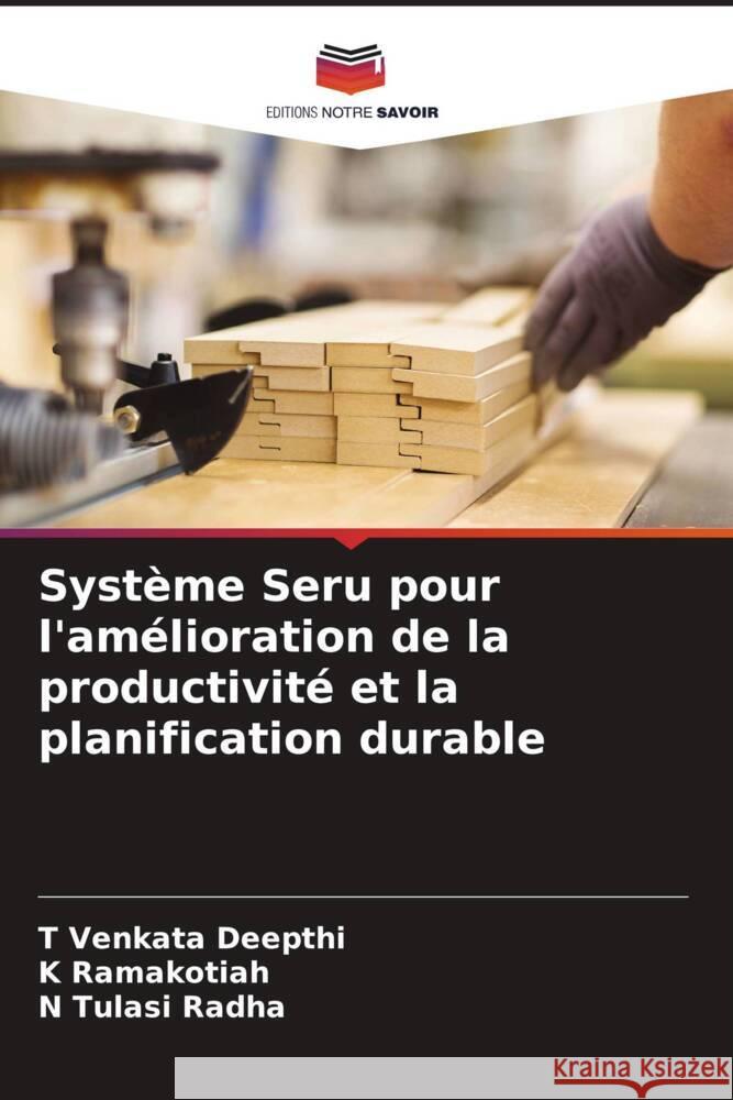 Syst?me Seru pour l'am?lioration de la productivit? et la planification durable T. Venkata Deepthi K. Ramakotiah N. Tulasi Radha 9786207031467 Editions Notre Savoir - książka