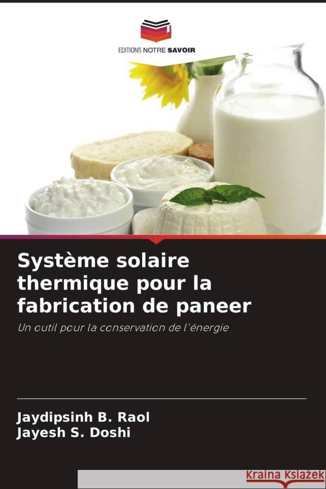 Syst?me solaire thermique pour la fabrication de paneer Jaydipsinh B. Raol Jayesh S. Doshi 9786207403165 Editions Notre Savoir - książka