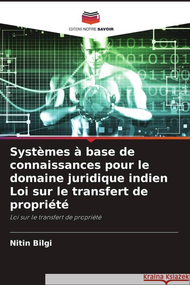 Systèmes à base de connaissances pour le domaine juridique indien Loi sur le transfert de propriété Bilgi, Nitin 9786204941141 Editions Notre Savoir - książka