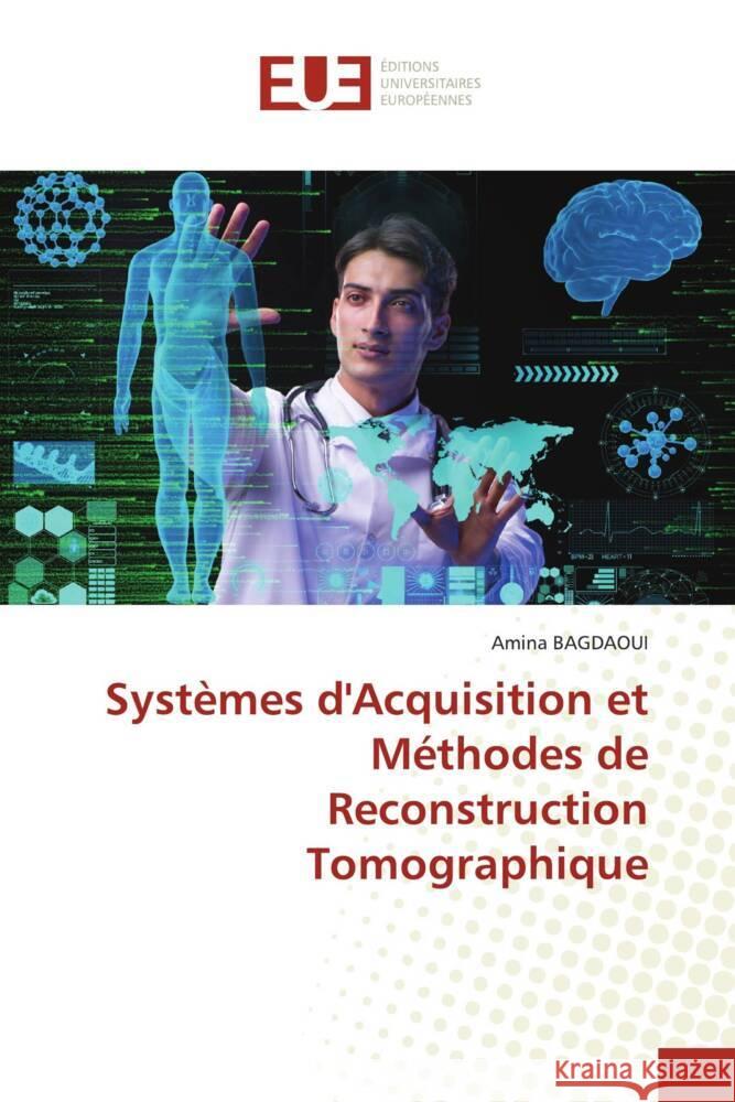 Systèmes d'Acquisition et Méthodes de Reconstruction Tomographique BAGDAOUI, Amina 9786206717362 Éditions universitaires européennes - książka