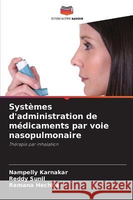 Syst?mes d\'administration de m?dicaments par voie nasopulmonaire Nampelly Karnakar Reddy Sunil Ramana Hechhu 9786205566107 Editions Notre Savoir - książka