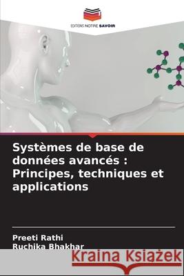 Syst?mes de base de donn?es avanc?s: Principes, techniques et applications Preeti Rathi Ruchika Bhakhar 9786207527243 Editions Notre Savoir - książka