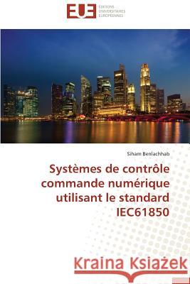 Systèmes de Contrôle Commande Numérique Utilisant Le Standard Iec61850 Benlachhab-S 9783841793485 Editions Universitaires Europeennes - książka
