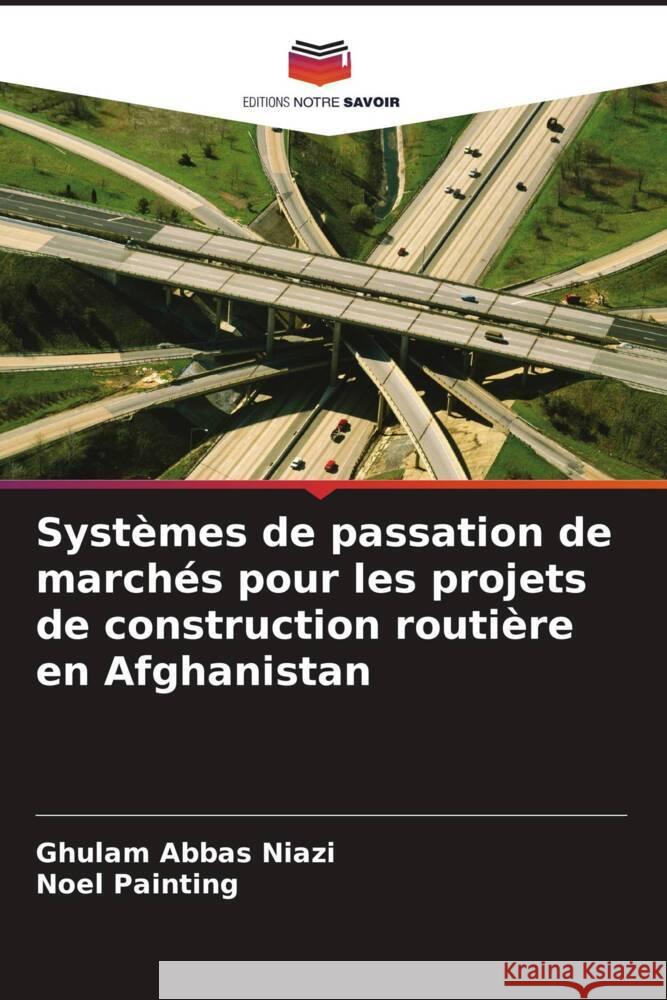 Systèmes de passation de marchés pour les projets de construction routière en Afghanistan Niazi, Ghulam Abbas, Painting, Noel 9786206381990 Editions Notre Savoir - książka
