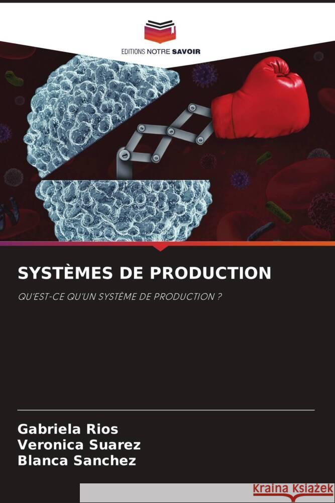 SYSTÈMES DE PRODUCTION Rios, Gabriela, Suarez, Veronica, Sanchez, Blanca 9786206481898 Editions Notre Savoir - książka