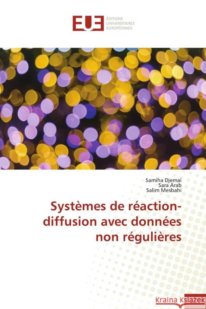 Systèmes de réaction-diffusion avec données non régulières Djemai, Samiha, Arab, Sara, Mesbahi, Salim 9786203445060 Éditions universitaires européennes - książka
