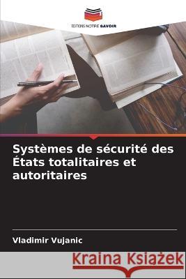 Systèmes de sécurité des États totalitaires et autoritaires Vujanic, Vladimir 9786205311011 Editions Notre Savoir - książka