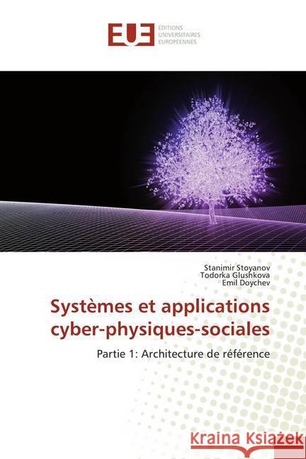 Systèmes et applications cyber-physiques-sociales : Partie 1: Architecture de référence Stoyanov, Stanimir; Glushkova, Todorka; Doychev, Emil 9786139563265 Éditions universitaires européennes - książka