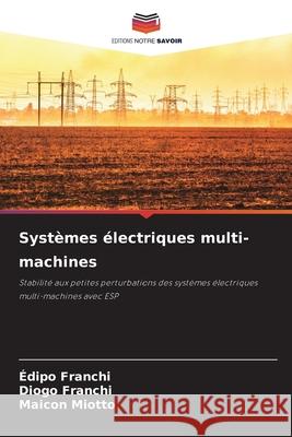 Systèmes électriques multi-machines Franchi, Édipo, Franchi, Diogo, Miotto, Maicon 9786208981594 Editions Notre Savoir - książka