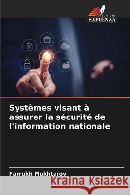 Systèmes visant à assurer la sécurité de l'information nationale Mukhtarov, Farrukh 9786207949182 Edizioni Sapienza - książka