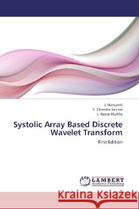 Systolic Array Based Discrete Wavelet Transform : First Edition Hemanth, J.; Chandra Sekhar, C.; Rama Murthy, L. 9783659257414 LAP Lambert Academic Publishing - książka