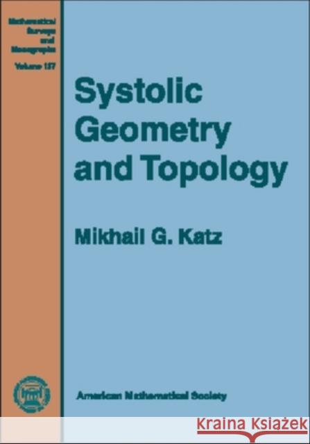 Systolic Geometry and Topology Mikhail G. Katz 9780821841778 AMERICAN MATHEMATICAL SOCIETY - książka