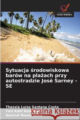 Sytuacja srodowiskowa barów na plazach przy autostradzie José Sarney - SE Costa, Thassia Luiza Santana, Rodrigues, Tais Kalil, Silva, Genival Nunes 9786208779917 Wydawnictwo Nasza Wiedza - książka