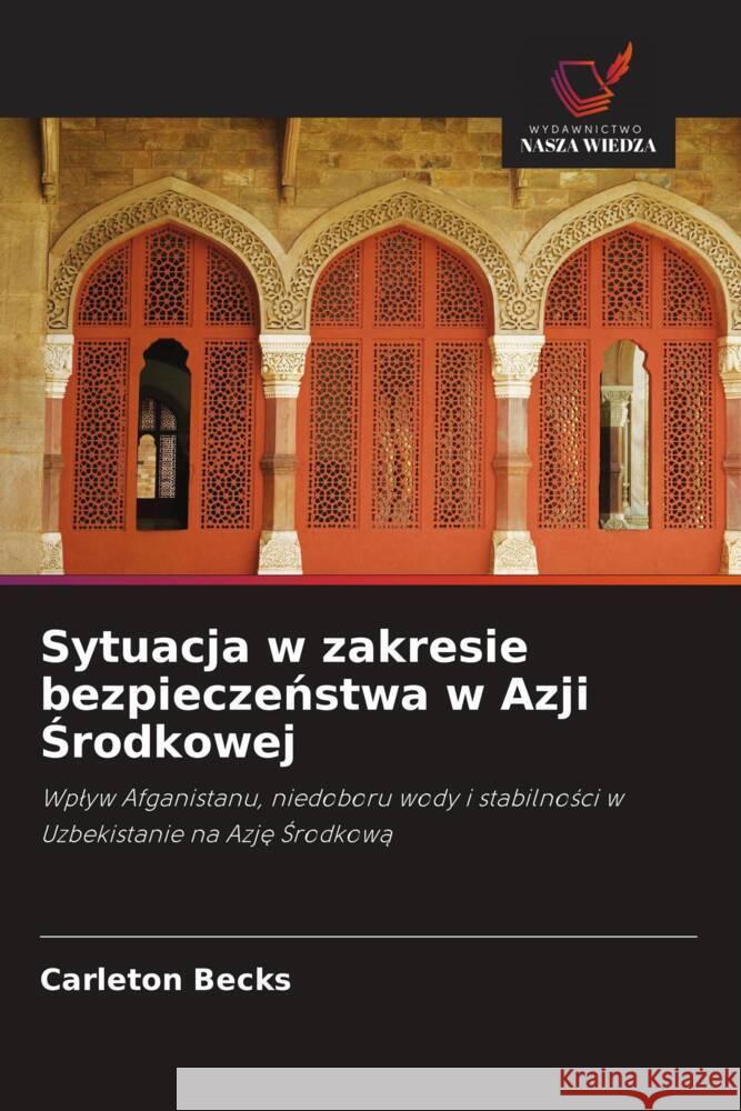 Sytuacja w zakresie bezpieczenstwa w Azji Srodkowej Becks, Carleton 9786202880480 Wydawnictwo Nasza Wiedza - książka