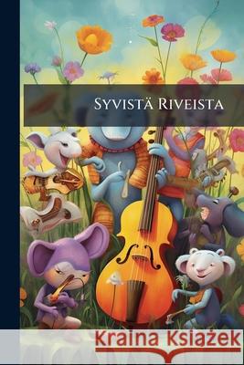 Syvistä Riveista: Kansankirjailijaimme Novelliokoelma Heidän Muotokuvineen Anonymous 9781143995163  - książka