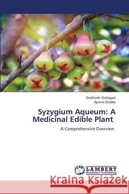 Syzygium Aqueum: A Medicinal Edible Plant Guldagad, Siddharth, Shelke, Apurva 9786208445195 LAP Lambert Academic Publishing - książka