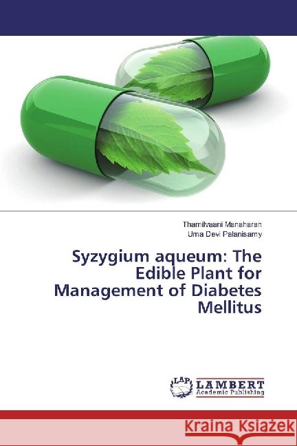 Syzygium aqueum: The Edible Plant for Management of Diabetes Mellitus Manaharan, Thamilvaani; Palanisamy, Uma Devi 9783330013629 LAP Lambert Academic Publishing - książka