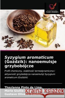 Syzygium aromaticum (Goździk): nanoemulsje grzybobójcze de Lima, Thaylanna Pinto 9786203541076 Wydawnictwo Nasza Wiedza - książka