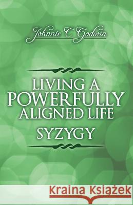 Syzygy: Living a Powerfully Aligned Life Johnnie C. Godwin 9781523424825 Createspace Independent Publishing Platform - książka