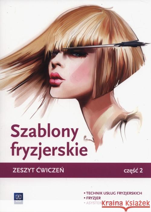 Szablony fryzjerskie. Zeszyt ćwiczeń cz.2 WSiP Kulikowska-Jakubik Teresa Richter Małgorzata Jakubik Aleksandra 9788302171536 WSiP - książka