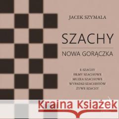 Szachy nowa gorączka Jacek Szymala 9788381389464 Księgarnia Akademicka - książka