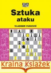 Szachy. Sztuka ataku w.2 Vukovic Vladimir 9788381510264 RM - książka