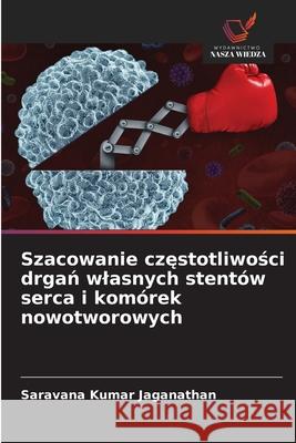 Szacowanie czestotliwosci drgan wlasnych stentów serca i komórek nowotworowych Jaganathan, Saravana Kumar 9786208709464 Wydawnictwo Nasza Wiedza - książka
