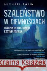 Szaleństwo w ciemnościach. Tragiczna historia zagi Michael Palin, Adam Tuz 9788382805178 Filia - książka