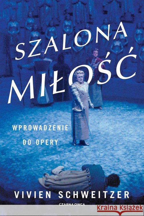 Szalona miłość. Wprowadzenie do opery Schweitzer Vivien 9788381436106 Czarna Owca - książka