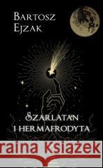 Szarlatan i hermafrodyta Bartosz Ejzak 9788368257328 Wydawnictwo IX - książka