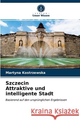 Szczecin Attraktive und intelligente Stadt Martyna Kostrzewska 9786203511185 Verlag Unser Wissen - książka